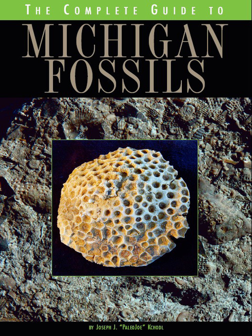 Title details for The Complete Guide to Michigan Fossils by Joseph J. Kchodl - Available